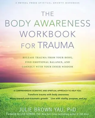 The Body Awareness Workbook for Trauma: Engedd el a traumát a testedből, találd meg az érzelmi egyensúlyt és kapcsolódj a belső bölcsességedhez - The Body Awareness Workbook for Trauma: Release Trauma from Your Body, Find Emotional Balance, and Connect with Your Inner Wisdom