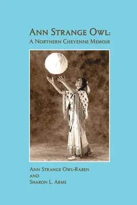 Ann Strange Owl: Egy északi cheyenne emlékirat - Ann Strange Owl: A Northern Cheyenne Memoir