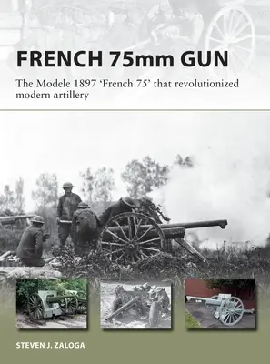 A francia 75-ös: A 75 mm-es M1897-es tábori löveg, amely forradalmasította a modern tüzérséget - The French 75: The 75mm M1897 Field Gun That Revolutionized Modern Artillery