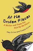 A törött helyeken: Egy anya és a transz fiú összeszedi a darabokat - At the Broken Places: A Mother and Trans Son Pick Up the Pieces