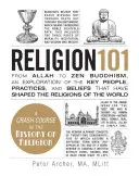 Vallás 101: Allah-tól a zen buddhizmusig, a legfontosabb emberek, gyakorlatok és hiedelmek felfedezése, amelyek a világ vallásait alakították. - Religion 101: From Allah to Zen Buddhism, an Exploration of the Key People, Practices, and Beliefs That Have Shaped the Religions of