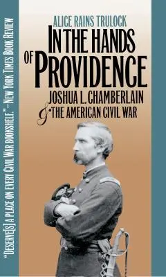 A Gondviselés kezében: Joshua L. Chamberlain és az amerikai polgárháború - In the Hands of Providence: Joshua L. Chamberlain and the American Civil War