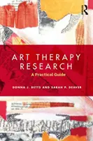 Művészetterápiás kutatás - gyakorlati útmutató (Betts Donna (George Washington University)) - Art Therapy Research - A Practical Guide (Betts Donna (George Washington University))