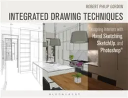 Integrált rajztechnikák: Belső terek tervezése kézi rajzolással, Sketchup és Photoshop segítségével - Integrated Drawing Techniques: Designing Interiors with Hand Sketching, Sketchup, and Photoshop