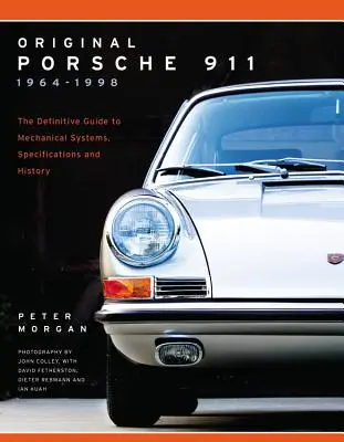 Eredeti Porsche 911 1964-1998: A végleges útmutató a mechanikai rendszerekről, a műszaki adatokról és a történelemről - Original Porsche 911 1964-1998: The Definitive Guide to Mechanical Systems, Specifications and History