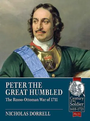 Nagy Péter megalázva: Az 1711-es orosz-oszmán háború - Peter the Great Humbled: The Russo-Ottoman War of 1711