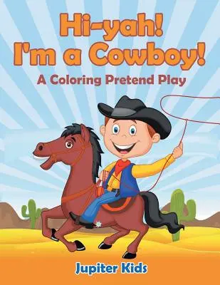 Hi-yah! Cowboy vagyok! (Színező színjáték) - Hi-yah! I'm a Cowboy! (A Coloring Pretend Play)