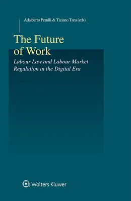 A munka jövője: Munkajog és munkaerő-piaci szabályozás a digitális korszakban - The Future of Work: Labour Law and Labour Market Regulation in the Digital Era