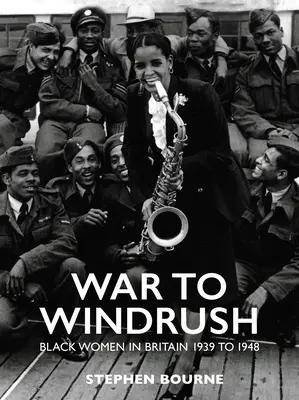 War to Windrush: Fekete nők Nagy-Britanniában 1939-1948 - War to Windrush: Black Women in Britain 1939 to 1948