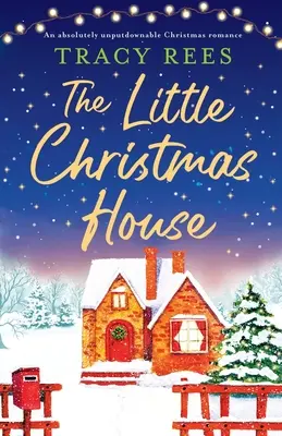 A kis karácsonyi házikó: Egy abszolút letehetetlen karácsonyi romantikus regény - The Little Christmas House: An absolutely unputdownable Christmas romance