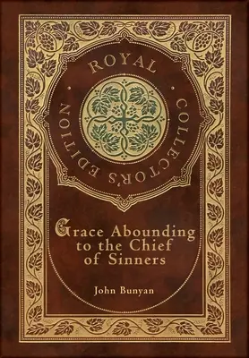 Grace Abounding to the Chief of Sinners (Royal Collector's Edition) (Keményfedeles laminált tok, borítóval) - Grace Abounding to the Chief of Sinners (Royal Collector's Edition) (Case Laminate Hardcover with Jacket)