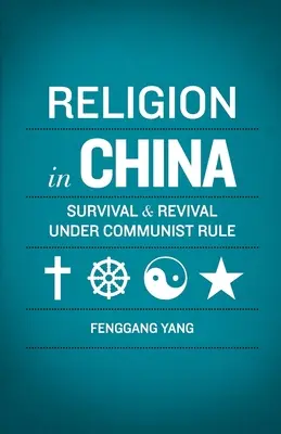 Vallás Kínában: Kína: Túlélés és újjászületés a kommunista uralom alatt - Religion in China: Survival and Revival Under Communist Rule