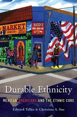 Tartós etnikum: Mexikói amerikaiak és az etnikai mag - Durable Ethnicity: Mexican Americans and the Ethnic Core