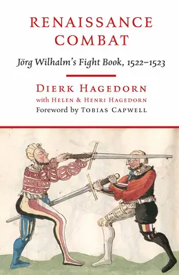 Reneszánsz harc: Jrg Wilhalm harci könyve, 1522-1523 - Renaissance Combat: Jrg Wilhalm's Fightbook, 1522-1523