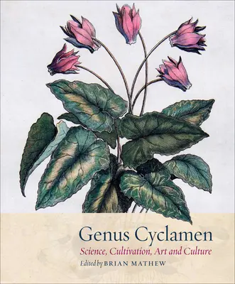 Cyclamen nemzetség: A tudományban, a termesztésben, a művészetben és a kultúrában - Genus Cyclamen: In Science, Cultivation, Art and Culture