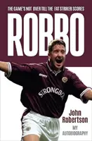 Robbo - A játéknak addig nincs vége, amíg a kövér csatár be nem talál: Az önéletrajz - Robbo - The Game's Not Over till the Fat Striker Scores: The Autobiography