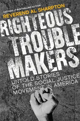 Righteous Troublemakers: Untold Stories of the Social Justice Movement in America (Elmondatlan történetek az amerikai társadalmi igazságosság mozgalmáról) - Righteous Troublemakers: Untold Stories of the Social Justice Movement in America