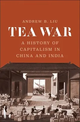 Teaháború: A kapitalizmus története Kínában és Indiában - Tea War: A History of Capitalism in China and India