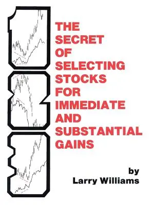 Tajemství výběru akcií pro okamžité a výrazné zisky - The Secrets of Selecting Stocks for Immediate and Substantial Gains