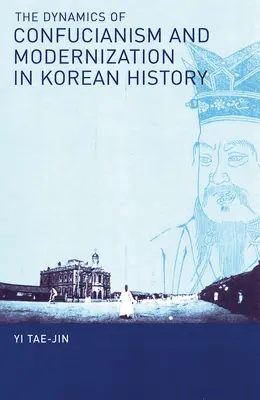 A konfucianizmus és a modernizáció dinamikája a koreai történelemben - The Dynamics of Confucianism and Modernization in Korean History