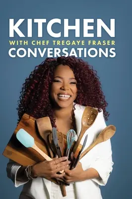Konyhai beszélgetések Tregaye séffel: Egy gyűjtemény finom soul food receptekből - Kitchen Conversations with Chef Tregaye: A collection of delicious soul food fused recipes
