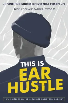 Ez itt a fülbemászás: Kíméletlen történetek a börtönélet mindennapjairól - This Is Ear Hustle: Unflinching Stories of Everyday Prison Life