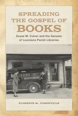 A könyvek evangéliumának terjesztése: Culver és a louisianai községi könyvtárak kialakulása - Spreading the Gospel of Books: Essae M. Culver and the Genesis of Louisiana Parish Libraries