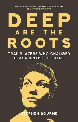 Deep Are the Roots: A fekete brit színházi életet megváltoztató úttörők - Deep Are the Roots: Trailblazers Who Changed Black British Theatre