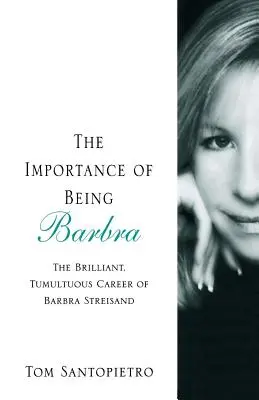 Barbra fontossága: Barbra Streisand zseniális, viharos karrierje - The Importance of Being Barbra: The Brilliant, Tumultuous Career of Barbra Streisand