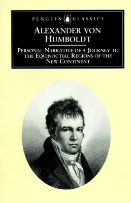 Egy utazás személyes elbeszélése az új kontinens egyenlítői régióiba: Rövidített kiadás - Personal Narrative of a Journey to the Equinoctial Regions of the New Continent: Abridged Edition