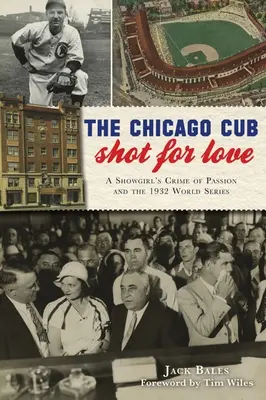 A szeretetért lőtt chicagói kölyök: Egy showgirl szenvedélyes bűnténye és az 1932-es világbajnokság - The Chicago Cub Shot for Love: A Showgirl's Crime of Passion and the 1932 World Series