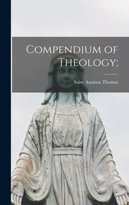 A teológia kompendiuma; - Compendium of Theology;