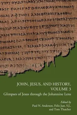 János, Jézus és a történelem, 3. kötet: Jézus pillantásai a johannita szemüvegen keresztül - John, Jesus, and History, Volume 3: Glimpses of Jesus through the Johannine Lens