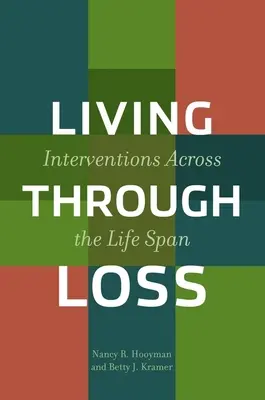 Átélni a veszteséget: beavatkozások az egész életszakaszban - Living Through Loss: Interventions Across the Life Span