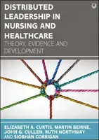 Elosztott vezetés az ápolásban és az egészségügyben: Elmélet, bizonyítékok és fejlesztés - Distributed Leadership in Nursing and Healthcare: Theory, Evidence and Development