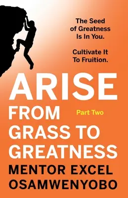 A fűből a nagyságig: A nagyság magja benned van. Műveld meg, hogy gyümölcsöt teremjen: Második rész - Arise from Grass to Greatness: The Seed of Greatness Is In You. Cultivate It To Fruition: Part Two