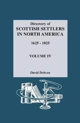 Az észak-amerikai skót telepesek jegyzéke, 1625-1825. IV. kötet - Directory of Scottish Settlers in North America, 1625-1825. Volume IV