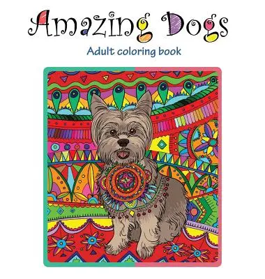 Csodálatos kutyák: Felnőtt színezőkönyv - Amazing Dogs: Adult Coloring Book