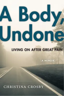 A Body, Undone: Élet a nagy fájdalom után - A Body, Undone: Living on After Great Pain