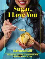 Sugar, I Love You - Kiütéses receptek az élet édesebb dolgainak megünneplésére - Sugar, I Love You - Knockout recipes to celebrate the sweeter things in life