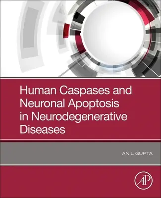 Az emberi kaszpázok és a neuronális apoptózis a neurodegeneratív betegségekben - Human Caspases and Neuronal Apoptosis in Neurodegenerative Diseases