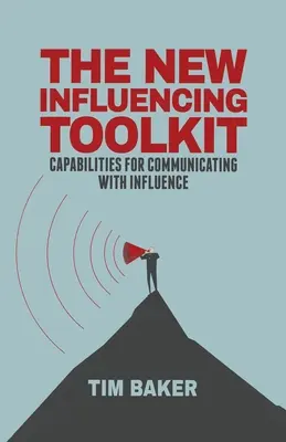 Az új befolyásolás eszköztára: Képességek a befolyásos kommunikációhoz - The New Influencing Toolkit: Capabilities for Communicating with Influence