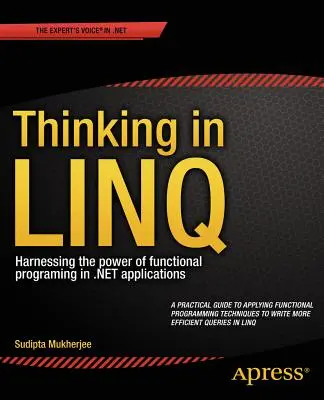 Gondolkodás Linq-ben: A funkcionális programozás erejének kihasználása .Net alkalmazásokban - Thinking in Linq: Harnessing the Power of Functional Programming in .Net Applications