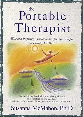 A hordozható terapeuta: Bölcs és inspiráló válaszok a terápiás emberek által leggyakrabban feltett kérdésekre... - The Portable Therapist: Wise and Inspiring Answers to the Questions People in Therapy Ask the Most...