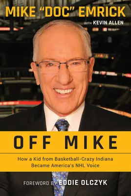 Off Mike: Hogyan lett egy kosárlabda-őrült indianai kölyökből Amerika NHL-hangja - Off Mike: How a Kid from Basketball-Crazy Indiana Became America's NHL Voice