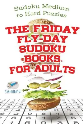 The Friday Fly-Day Sudoku Books for Adults Sudoku Medium to Hard Puzzles (Sudoku közepes és nehéz feladványok) - The Friday Fly-Day Sudoku Books for Adults Sudoku Medium to Hard Puzzles