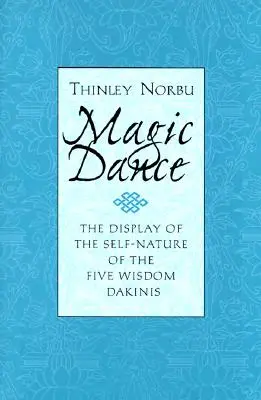 Mágikus tánc: Az Öt Bölcsesség Dakinis önnön természetének megjelenítése - Magic Dance: The Display of the Self-Nature of the Five Wisdom Dakinis