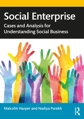 Társadalmi vállalkozás: Esetek és elemzések a társadalmi vállalkozások megértéséhez - Social Enterprise: Cases and Analysis for Understanding Social Business