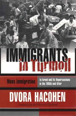 Bevándorlók a zűrzavarban: Az Izraelbe irányuló nagy bevándorlási hullám és annak felszívódása, 1948-1955 - Immigrants in Turmoil: The Great Wave of Immigration to Israel and Its Absorption, 1948-1955