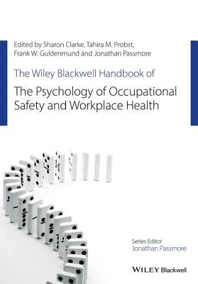 The Wiley Blackwell Handbook of the Psychology of Occupational Safety and Workplace Health (A munkavédelem és a munkahelyi egészség pszichológiájának kézikönyve) - The Wiley Blackwell Handbook of the Psychology of Occupational Safety and Workplace Health